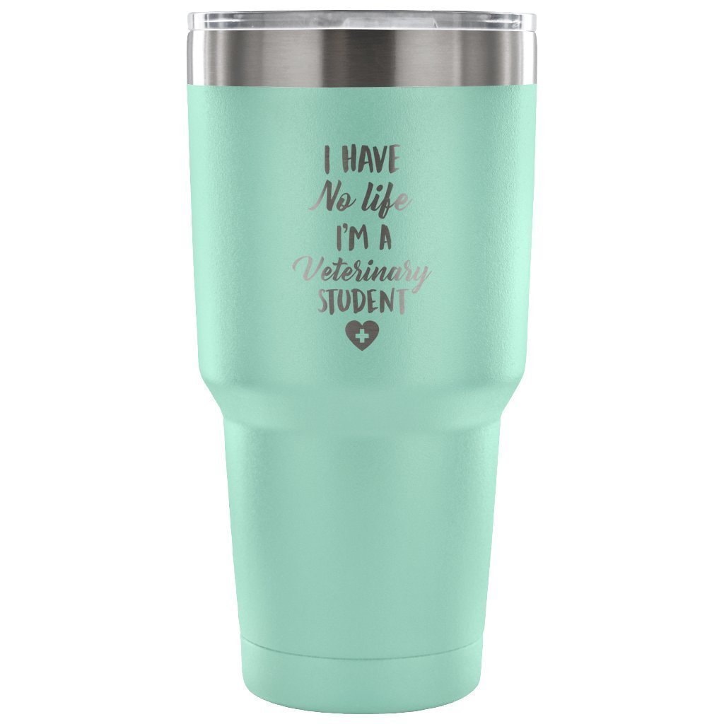 I Have No Life I'm a Vet Student 30oz Vacuum Insulated Tumbler